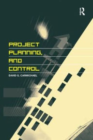 Title: Project Planning, and Control / Edition 1, Author: David G. Carmichael