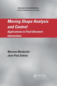 Title: Moving Shape Analysis and Control: Applications to Fluid Structure Interactions / Edition 1, Author: Marwan Moubachir