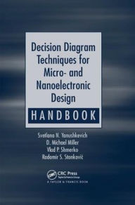 Title: Decision Diagram Techniques for Micro- and Nanoelectronic Design Handbook / Edition 1, Author: Svetlana N. Yanushkevich