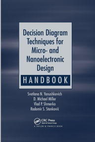Title: Decision Diagram Techniques for Micro- and Nanoelectronic Design Handbook / Edition 1, Author: Svetlana N. Yanushkevich