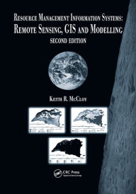 Title: Resource Management Information Systems: Remote Sensing, GIS and Modelling, Second Edition / Edition 2, Author: Keith R. McCloy