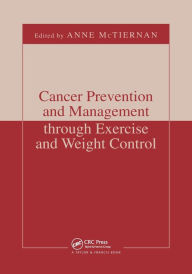 Title: Cancer Prevention and Management through Exercise and Weight Control / Edition 1, Author: Anne McTiernan