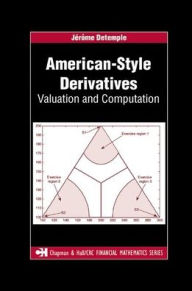 Title: American-Style Derivatives: Valuation and Computation / Edition 1, Author: Jerome Detemple