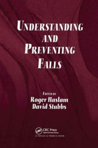 Title: Understanding and Preventing Falls: An Ergonomics Approach / Edition 1, Author: Roger Haslam