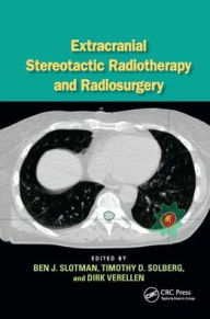 Title: Extracranial Stereotactic Radiotherapy and Radiosurgery / Edition 1, Author: Ben J. Slotman