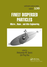 Title: Finely Dispersed Particles: Micro-, Nano-, and Atto-Engineering / Edition 1, Author: Aleksandar M. Spasic