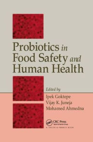 Title: Probiotics in Food Safety and Human Health / Edition 1, Author: Ipek Goktepe