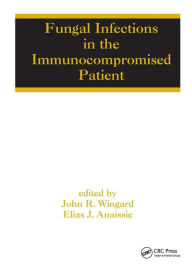 Title: Fungal Infections in the Immunocompromised Patient / Edition 1, Author: John R. Wingard