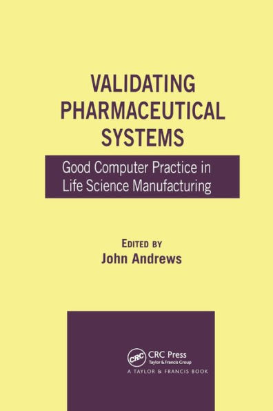 Validating Pharmaceutical Systems: Good Computer Practice in Life Science Manufacturing / Edition 1