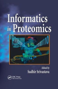 Title: Informatics In Proteomics / Edition 1, Author: Sudhir Srivastava