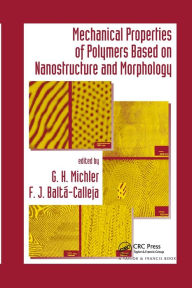 Title: Mechanical Properties of Polymers based on Nanostructure and Morphology / Edition 1, Author: G. H. Michler