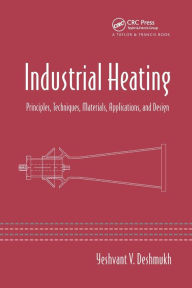 Title: Industrial Heating: Principles, Techniques, Materials, Applications, and Design / Edition 1, Author: Yeshvant V. Deshmukh