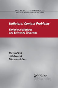 Title: Unilateral Contact Problems: Variational Methods and Existence Theorems / Edition 1, Author: Christof Eck
