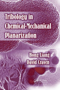 Title: Tribology In Chemical-Mechanical Planarization / Edition 1, Author: Hong Liang