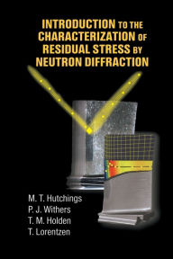 Title: Introduction to the Characterization of Residual Stress by Neutron Diffraction / Edition 1, Author: M.T. Hutchings