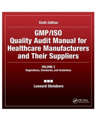 GMP/ISO Quality Audit Manual for Healthcare Manufacturers and Their Suppliers, (Volume 2 - Regulations, Standards, and Guidelines): Regulations, Standards, and Guidelines / Edition 6