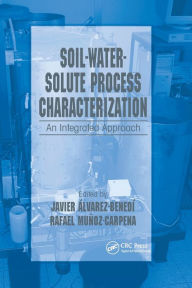 Title: Soil-Water-Solute Process Characterization: An Integrated Approach / Edition 1, Author: Javier Alvarez-Benedi