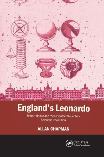 England's Leonardo: Robert Hooke and the Seventeenth-Century Scientific Revolution / Edition 1