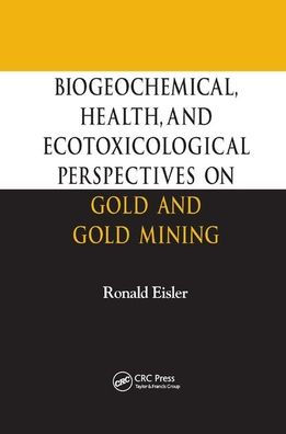 Biogeochemical, Health, and Ecotoxicological Perspectives on Gold and Gold Mining / Edition 1