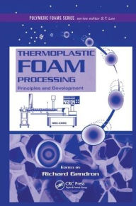 Title: Thermoplastic Foam Processing: Principles and Development / Edition 1, Author: Richard Gendron