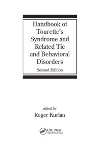 Title: Handbook of Tourette's Syndrome and Related Tic and Behavioral Disorders / Edition 1, Author: Roger Kurlan