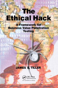 Title: The Ethical Hack: A Framework for Business Value Penetration Testing / Edition 1, Author: James S. Tiller