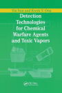 Detection Technologies for Chemical Warfare Agents and Toxic Vapors / Edition 1