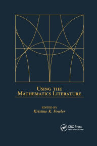 Title: Using the Mathematics Literature / Edition 1, Author: Kristine K. Fowler