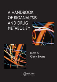 Title: A Handbook of Bioanalysis and Drug Metabolism / Edition 1, Author: Gary Evans