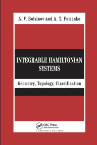 Title: Integrable Hamiltonian Systems: Geometry, Topology, Classification / Edition 1, Author: A.V. Bolsinov