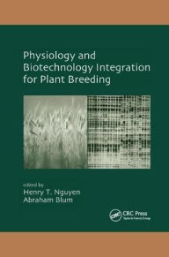 Title: Physiology and Biotechnology Integration for Plant Breeding / Edition 1, Author: Henry T. Nguyen