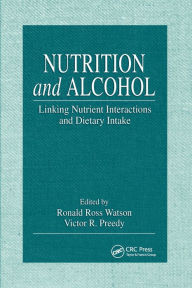 Title: Nutrition and Alcohol: Linking Nutrient Interactions and Dietary Intake / Edition 1, Author: Ronald Ross Watson