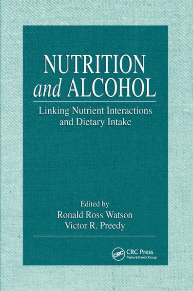 Nutrition and Alcohol: Linking Nutrient Interactions and Dietary Intake / Edition 1