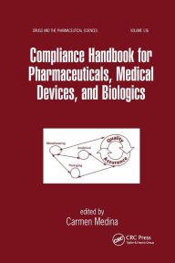 Title: Compliance Handbook for Pharmaceuticals, Medical Devices, and Biologics / Edition 1, Author: Carmen Medina