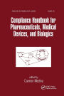 Compliance Handbook for Pharmaceuticals, Medical Devices, and Biologics / Edition 1