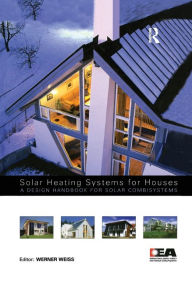 Title: Solar Heating Systems for Houses: A Design Handbook for Solar Combisystems / Edition 1, Author: Werner Weiss
