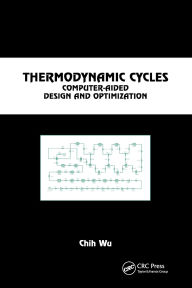 Title: Thermodynamic Cycles: Computer-Aided Design and Optimization / Edition 1, Author: Chih Wu