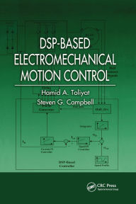 Title: DSP-Based Electromechanical Motion Control / Edition 1, Author: Hamid A. Toliyat