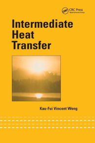 Title: Intermediate Heat Transfer / Edition 1, Author: Kau-Fui Vincent Wong