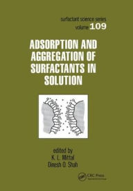 Title: Adsorption and Aggregation of Surfactants in Solution / Edition 1, Author: K.L. Mittal