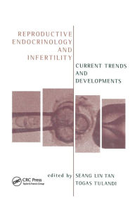 Title: Reproductive Endocrinology and Infertility: Current Trends and Developments / Edition 1, Author: Togas Tulandi
