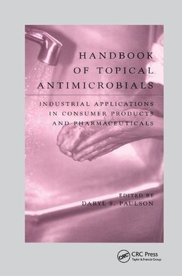 Handbook of Topical Antimicrobials: Industrial Applications in Consumer Products and Pharmaceuticals / Edition 1