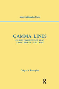 Title: Gamma-Lines: On the Geometry of Real and Complex Functions / Edition 1, Author: Griogor A. Barsegian