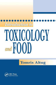 Title: Introduction to Toxicology and Food / Edition 1, Author: Tomris Altug
