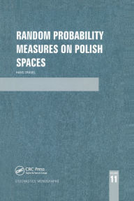 Title: Random Probability Measures on Polish Spaces / Edition 1, Author: Hans Crauel