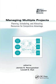 Title: Managing Multiple Projects: Planning, Scheduling, and Allocating Resources for Competitive Advantage / Edition 1, Author: Lowell Dye