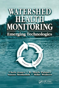 Title: Watershed Health Monitoring: Emerging Technologies / Edition 1, Author: Chris Jones