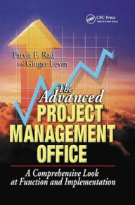 Title: The Advanced Project Management Office: A Comprehensive Look at Function and Implementation / Edition 1, Author: Parviz F. Rad
