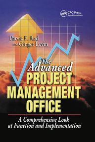 Title: The Advanced Project Management Office: A Comprehensive Look at Function and Implementation / Edition 1, Author: Parviz F. Rad