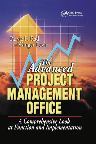 The Advanced Project Management Office: A Comprehensive Look at Function and Implementation / Edition 1